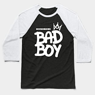 For Boys, Created for a Bad Boy, Badass Boy, King Boy, Bad Boys Baseball T-Shirt